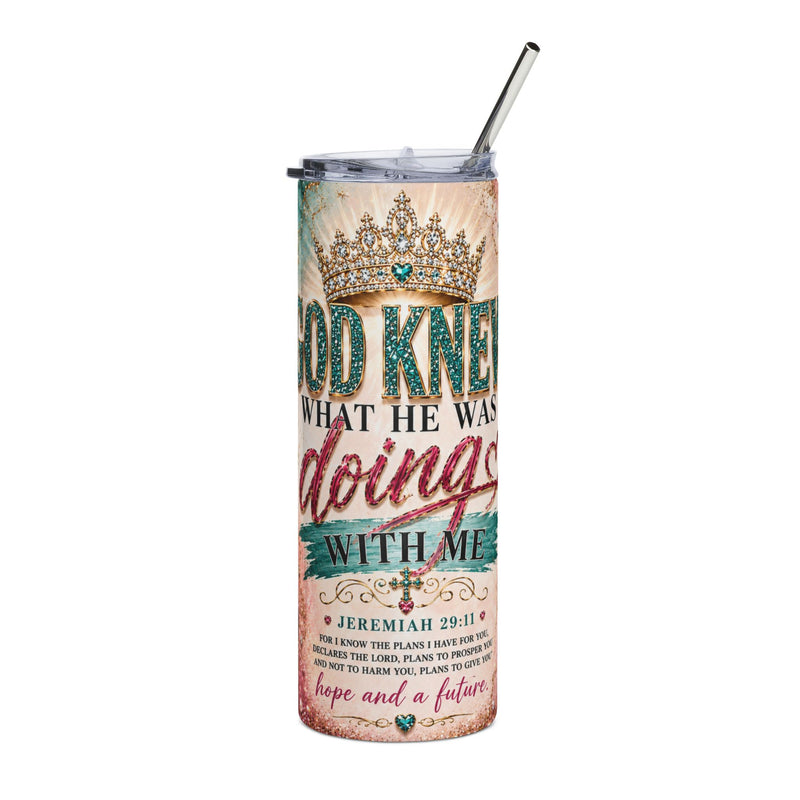God Knew What He Was Doing With Me 20oz Skinny Tumbler