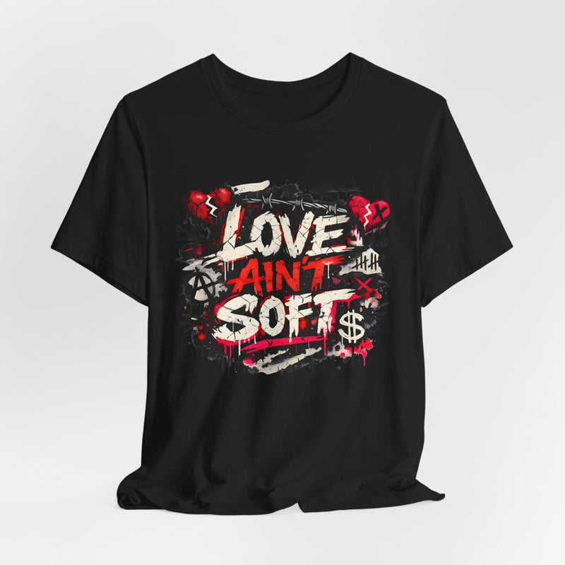 Love Ain't Soft Streetwear Graphic Tee